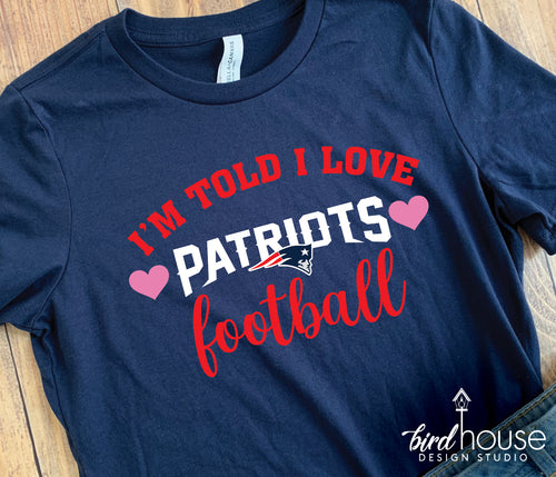 I'm told I love Football Shirt, Any Team