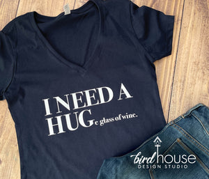 I Need a Hug Huge Glass of Wine Shirt, Funny graphic Tee, moms gift for mothers day