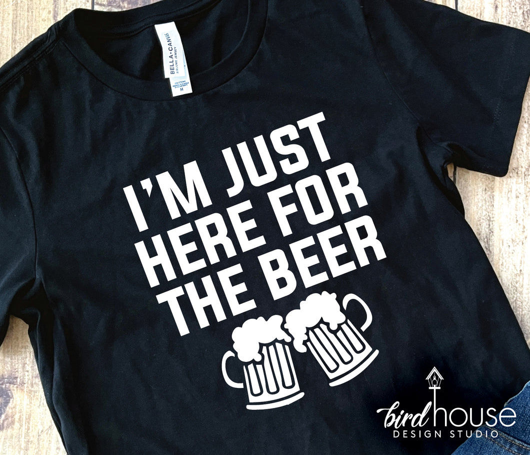 I'm Just here for the Beer Shirt