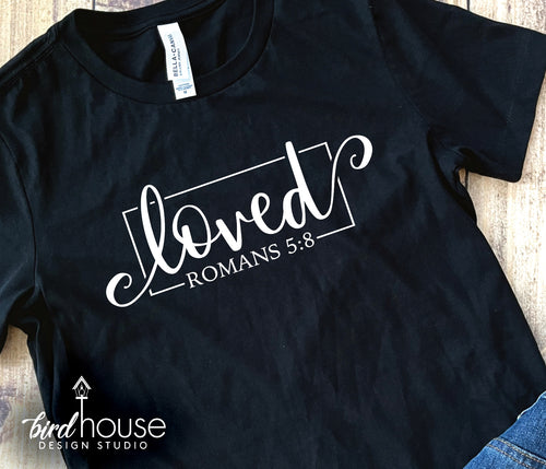 Loved Romans Bible Verse Shirt, valentines day graphic tee