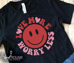 Love More Worry Less Valentines Day Shirt, sweatshirt
