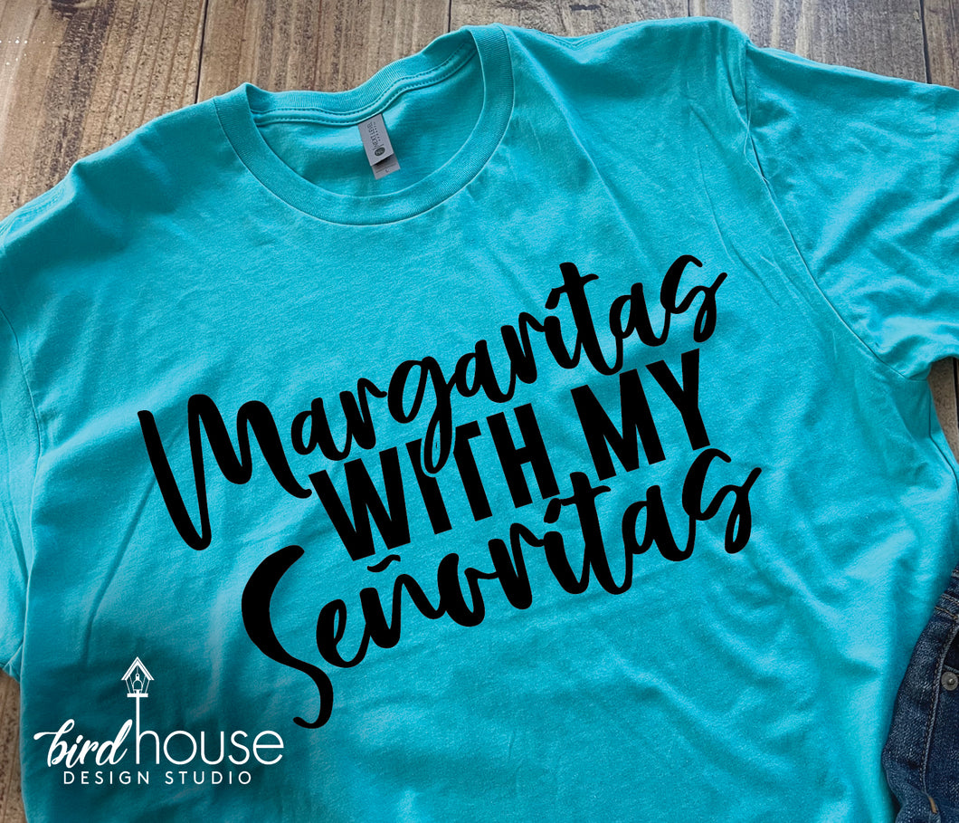 Margaritas with my Senoritas Shirt, Funny Tee for Cinco de Mayo, Tequila, Any Color
