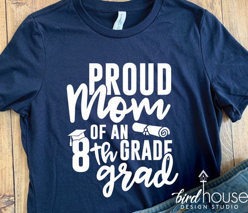 Proud Mom of an 8th Grade Grad Shirt, Dad, Graduate, Any Text, matching family shirts