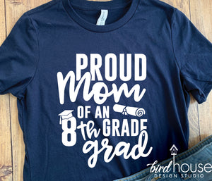 Proud Mom of an 8th Grade Grad Shirt, Dad, Graduate, Any Text, matching family shirts