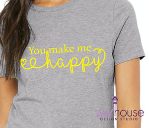 You make me Happy, Cute Shirt, Sunshine Any Color