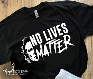 No Lives Matter Michael Myers Shirt, Funny Halloween Horror Movie Tees