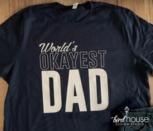 Load image into Gallery viewer, World&#39;s Okayest Dad Shirt, Funny Shirts for Fathers, Gift, Custom Any Color