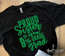 Load image into Gallery viewer, Proud Sister of an 8th Grade Grad Shirt, Brother, Mom, Dad, Graduate, Any Text, 1 Color