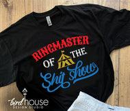 Ringmaster of the Shit Show, Funny Mom Life Shirt, Circus at Home T-Shirt Quarantined