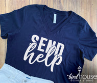 Send Help, Funny Shirt, Pick any Color