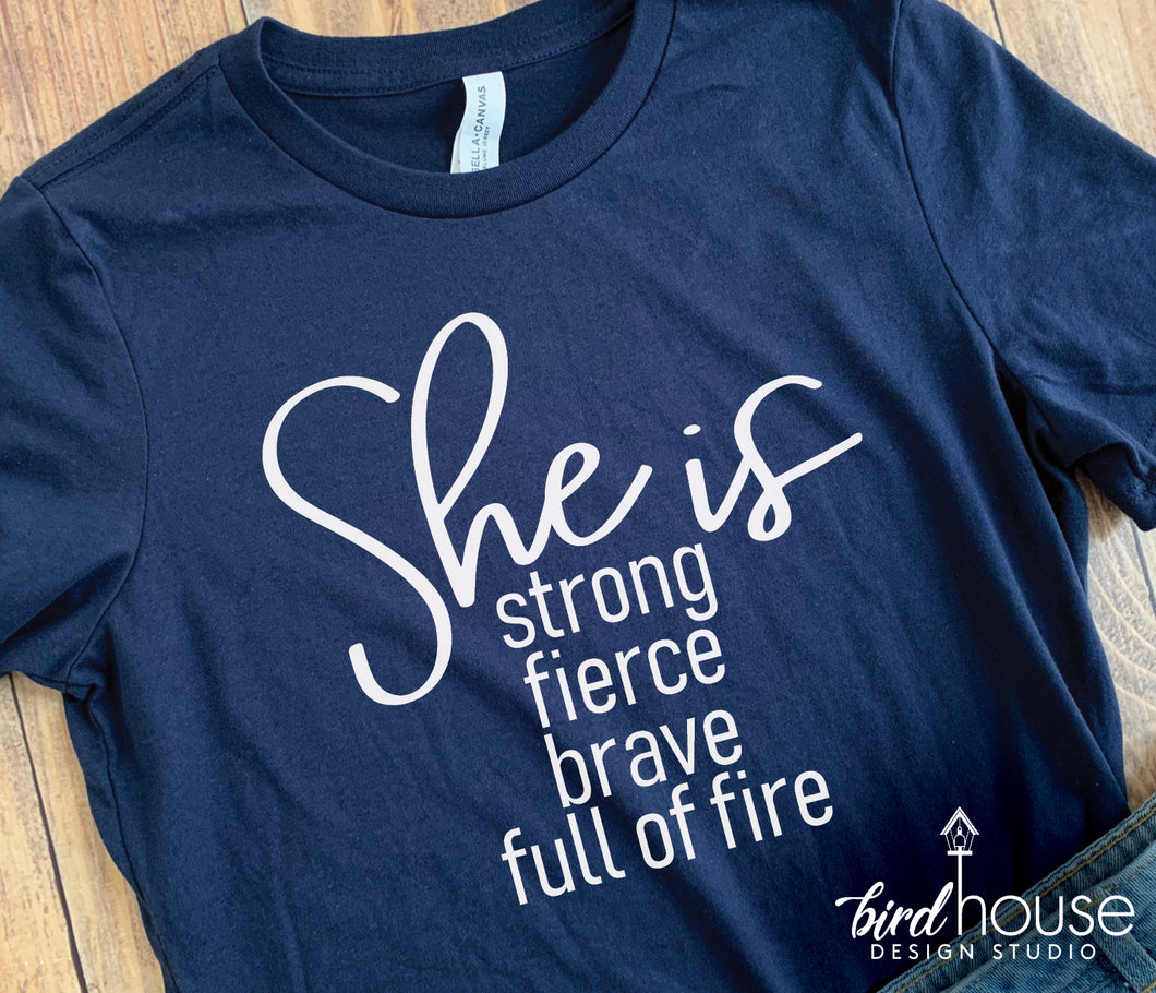 She is strong, fierce, brave, full of fire Shirt, Cute Graphic Tee for Strong women, empowerment, Love Be Them Raise them