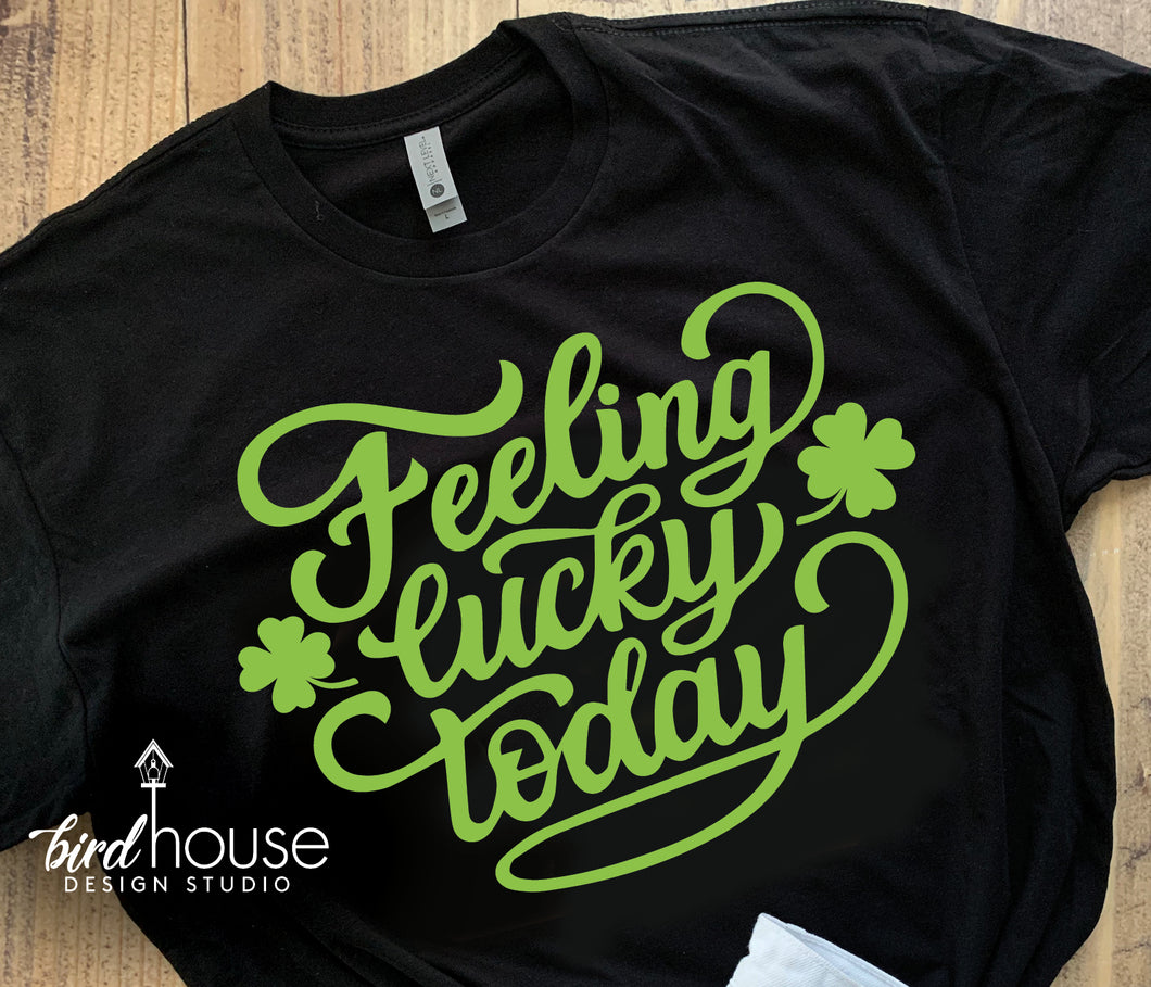 Feeling Lucky Today Shirt, Cute St. Patricks Day, Matte or Glitter Tee