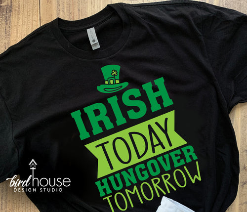Irish Today Hungover Tomorrow Shirt, Funny St. Patricks Day Tee