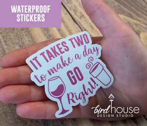 It Takes two to make a day go right, Coffee & Wine Waterproof Sticker, Water Bottles, Laptop
