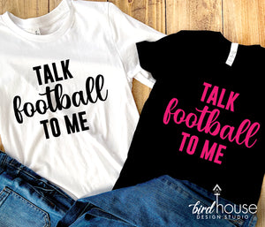 Talk Football to me Shirt, Cute Super Bowl Graphic Tee