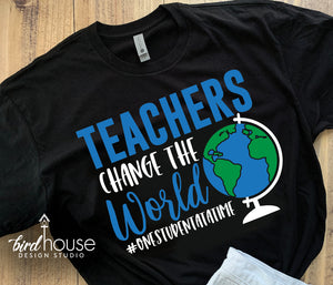 Teachers Change the World, One Student at a Time Shirt, Cute Teachers Appreciation Gift