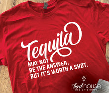 Load image into Gallery viewer, Tequila may not be the answer but its worth a shot, Funny Shirt, Gift, Custom Any Color or style
