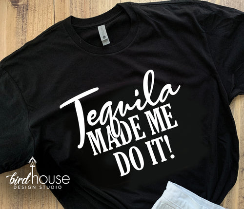 Tequila made me do it Shirt, Funny Tee for Cinco de Mayo, Margaritas, Any Color