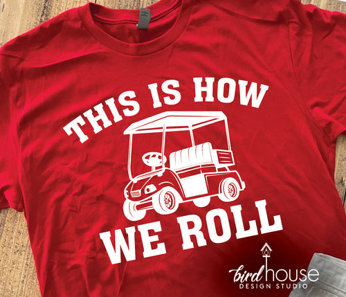 This is How We Roll Golf Cart Life Shirt, Golfing Cute Gift, Funny tee