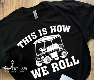 This is How We Roll Golf Cart Life Shirt, Golfing Cute Gift, Funny tee