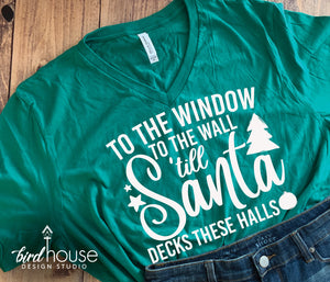 To the Window to the wall 'till Santa Decks these Halls Shirt, Funny Christmas Tee cute pj shirt