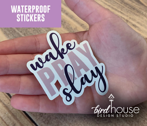 Wake Pray Slay, Cute Waterproof Sticker, Water Bottles, Laptop prayer 