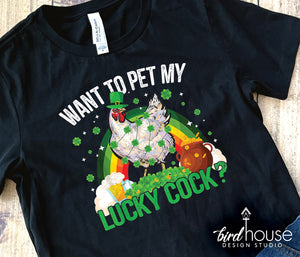 Want to pet my Lucky Cock, Rooster St Patricks Day Shirt