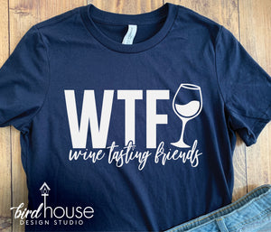 WTF Wine Tasting Friends Shirt, Funny Tee Any Color
